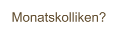 Monatskolliken?